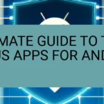 The Ultimate Guide to the Best Antivirus Apps for Android in 2021