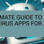 The Ultimate Guide to the Top 10 Antivirus Apps for Android Devices